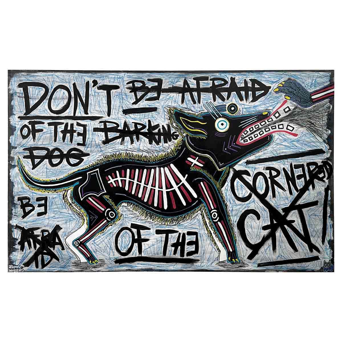 DON'T BE AFRAID OF THE BARKING DOG, BE AFRAID OF THE CORNERED CAT