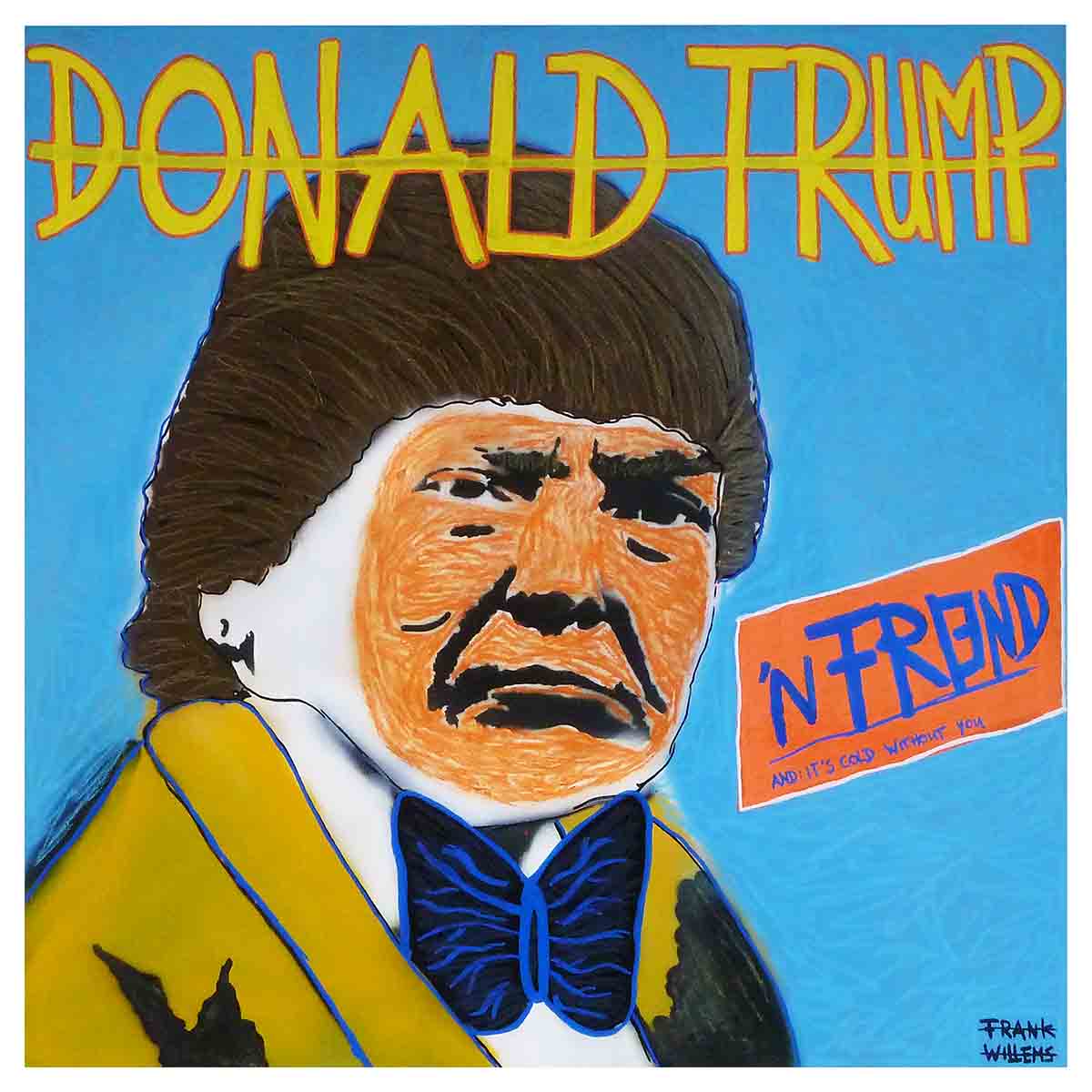 N FRIEND (AND: IT'S COLD WITHOUT YOU) - DONALD TRUMP