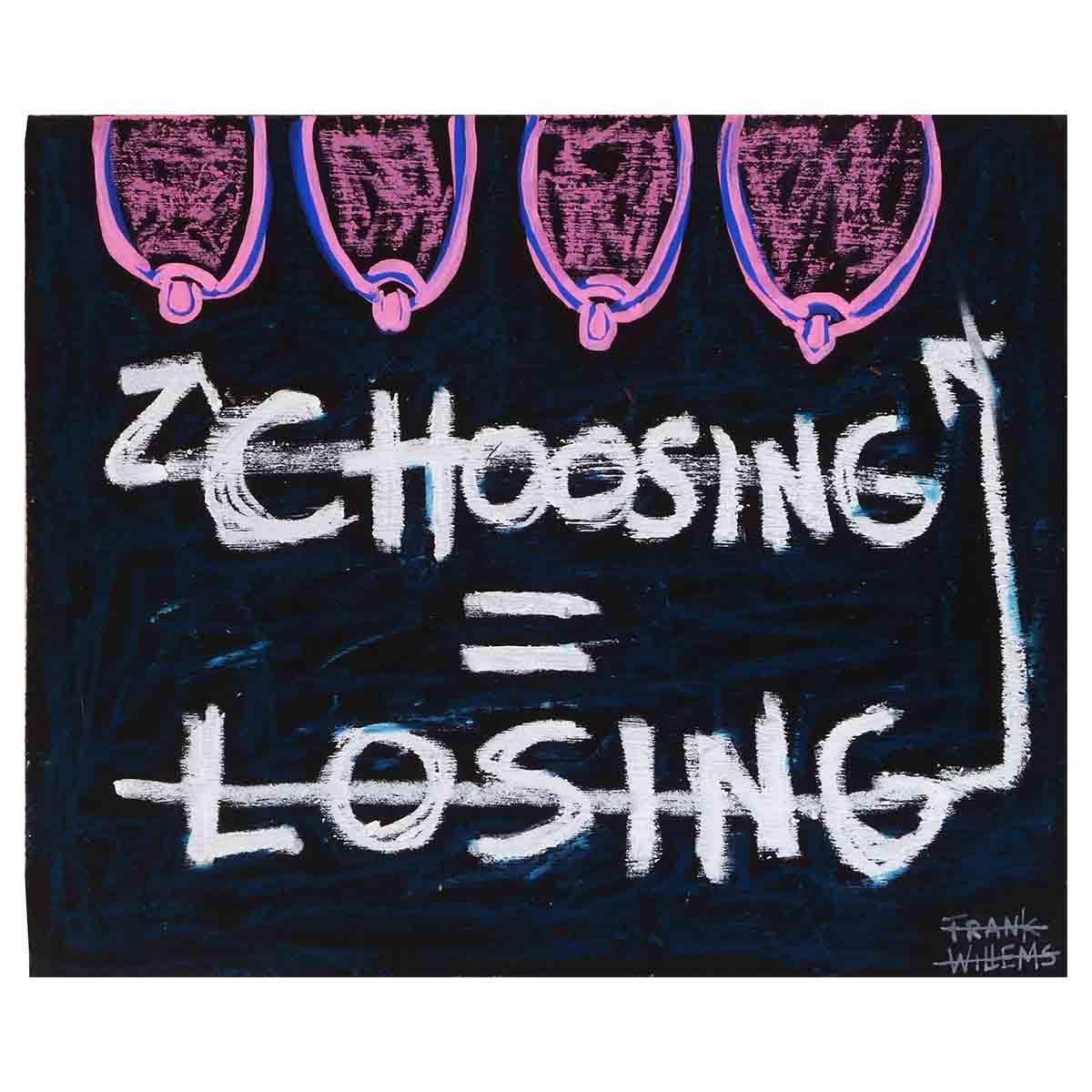 CHOOSING = LOSING