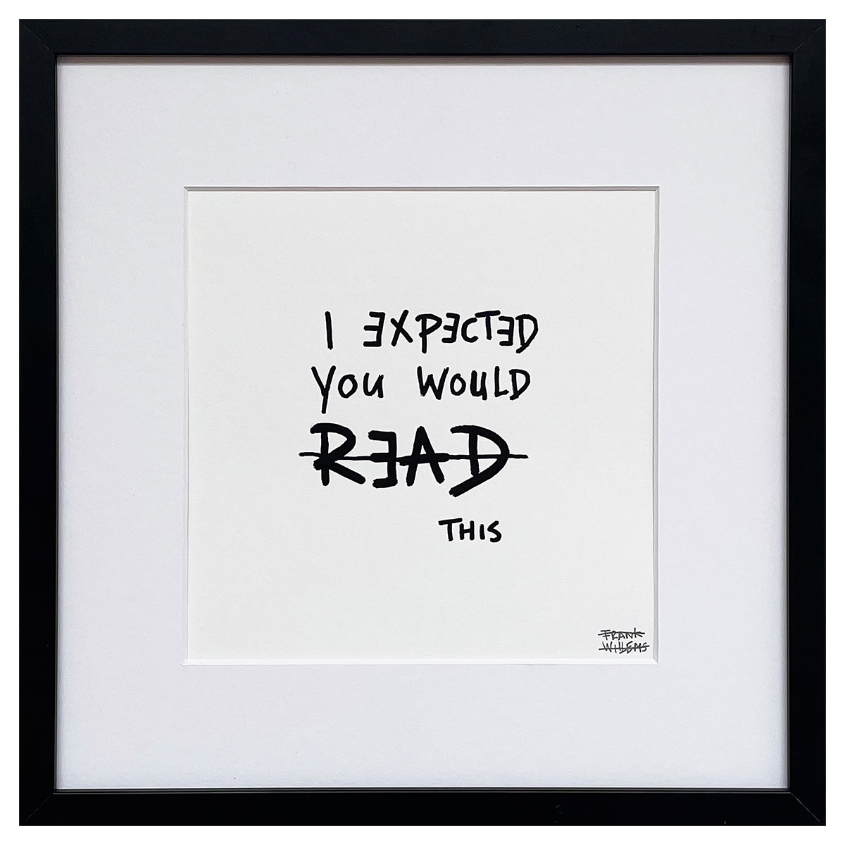 Limited Edt. Text Print – I EXPECTED YOU WOULD READ THIS