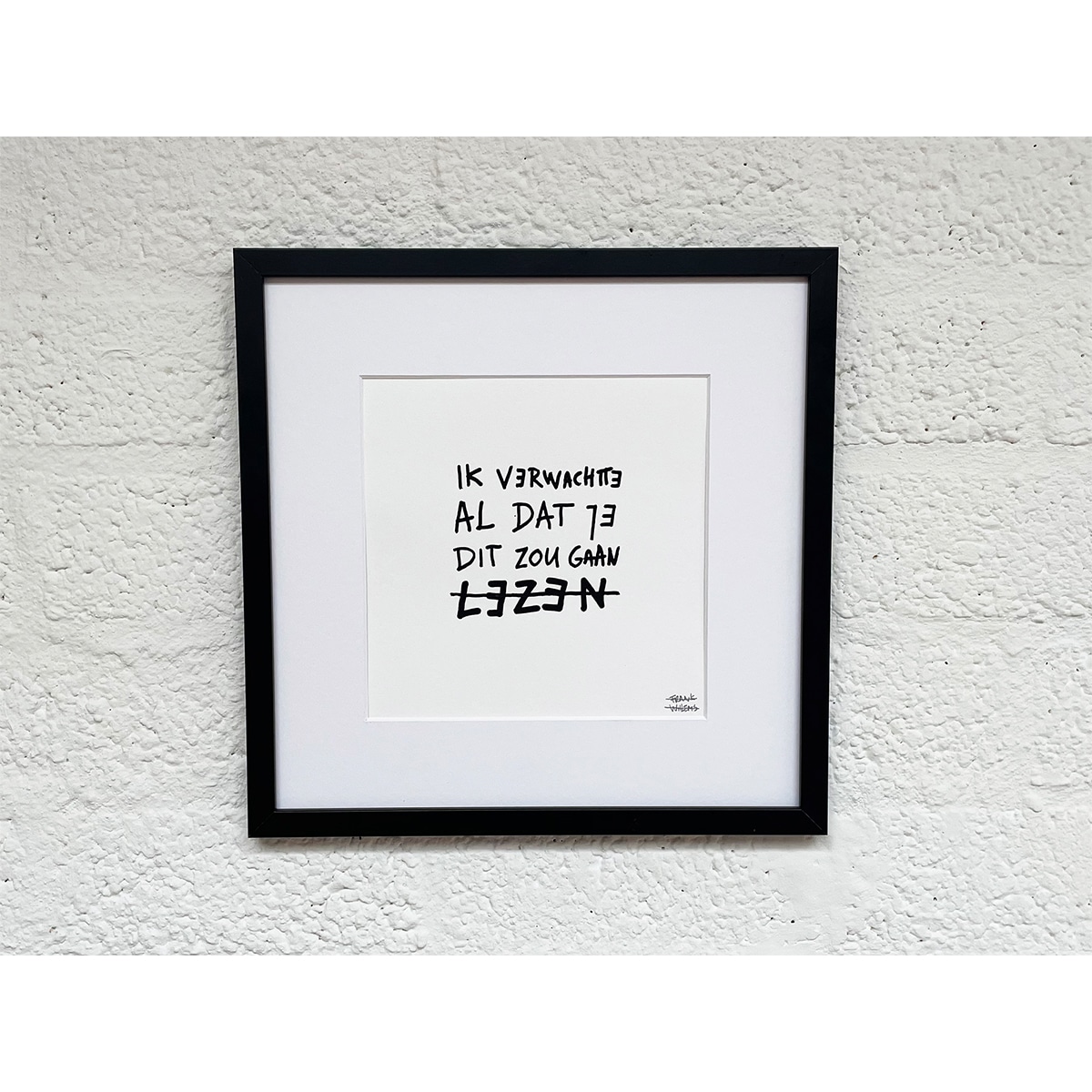 Limited Edt. Text Print – IK VERWACHTTE AL DAT JE DIT ZOU GAAN LEZEN