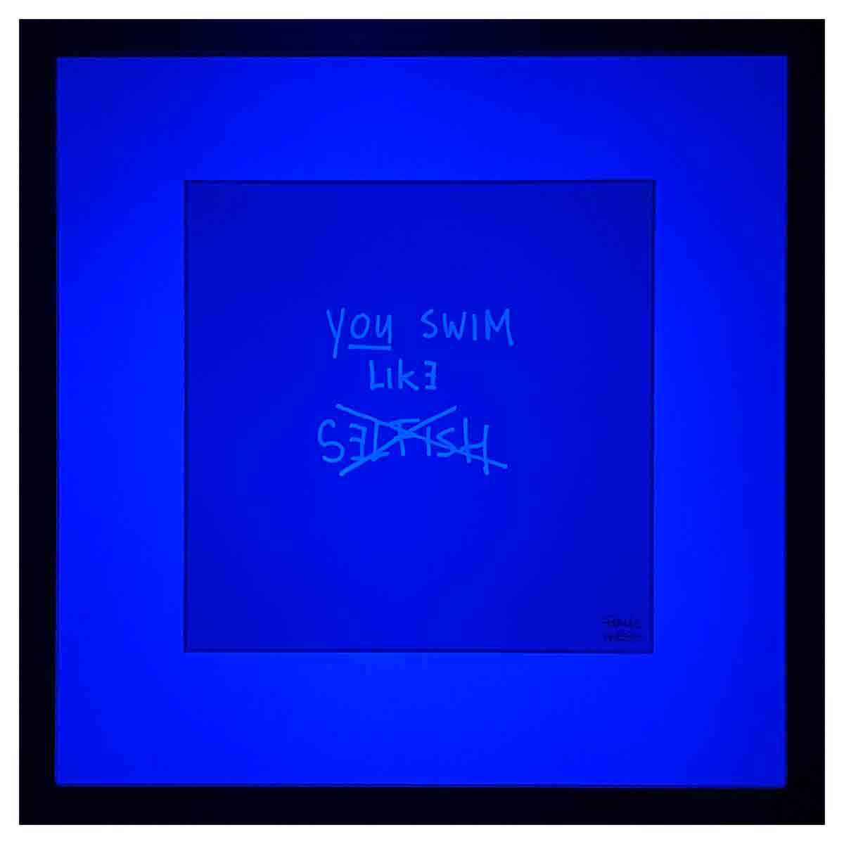 Limited Edition Text - YOU SWIM LIKE SELFISH - LUMINOUS DEPTHS